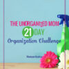 The Unorganized Mom 21 Day Organization Challenge